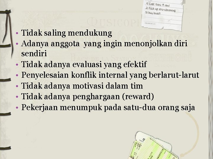  • Tidak saling mendukung • Adanya anggota yang ingin menonjolkan diri sendiri •