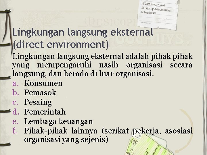 Lingkungan langsung eksternal (direct environment) Lingkungan langsung eksternal adalah pihak yang mempengaruhi nasib organisasi