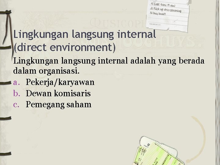 Lingkungan langsung internal (direct environment) Lingkungan langsung internal adalah yang berada dalam organisasi. a.