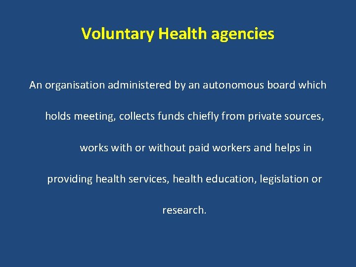 Voluntary Health agencies An organisation administered by an autonomous board which holds meeting, collects