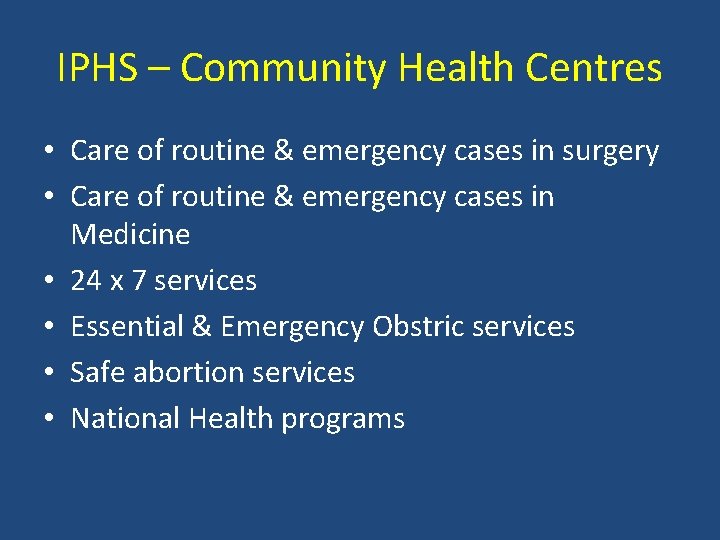 IPHS – Community Health Centres • Care of routine & emergency cases in surgery