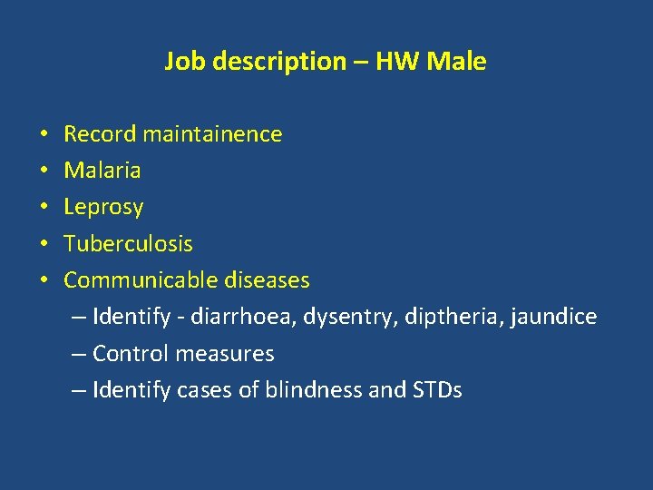 Job description – HW Male • • • Record maintainence Malaria Leprosy Tuberculosis Communicable