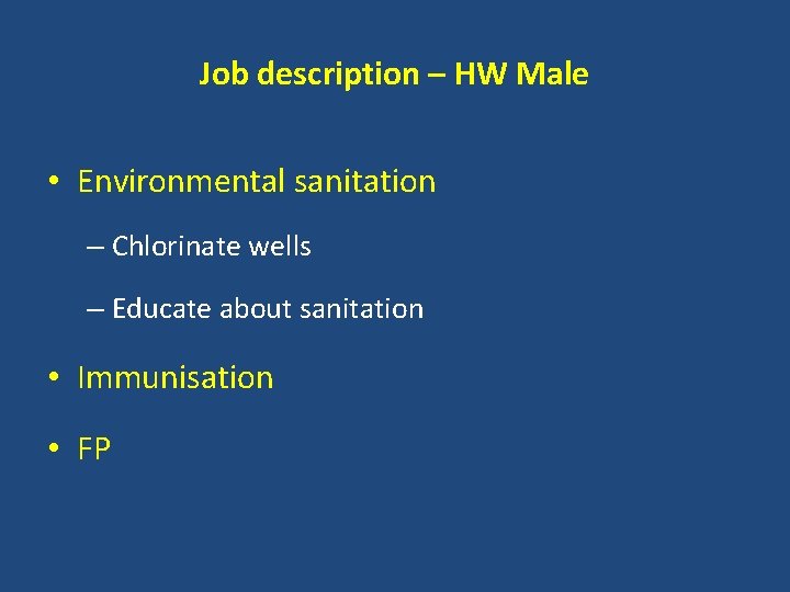 Job description – HW Male • Environmental sanitation – Chlorinate wells – Educate about