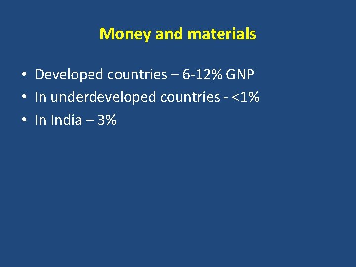 Money and materials • Developed countries – 6 -12% GNP • In underdeveloped countries