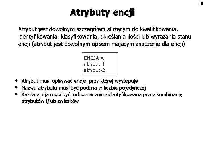 10 Atrybuty encji Atrybut jest dowolnym szczegółem służącym do kwalifikowania, identyfikowania, klasyfikowania, określania ilości