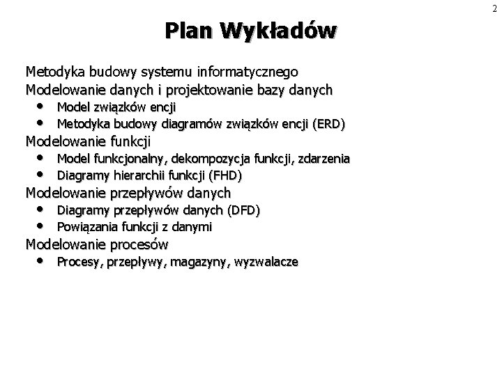 2 Plan Wykładów Metodyka budowy systemu informatycznego Modelowanie danych i projektowanie bazy danych •