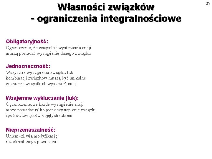 Własności związków - ograniczenia integralnościowe Obligatoryjność: Ograniczenie, że wszystkie wystąpienia encji muszą posiadać wystąpienie