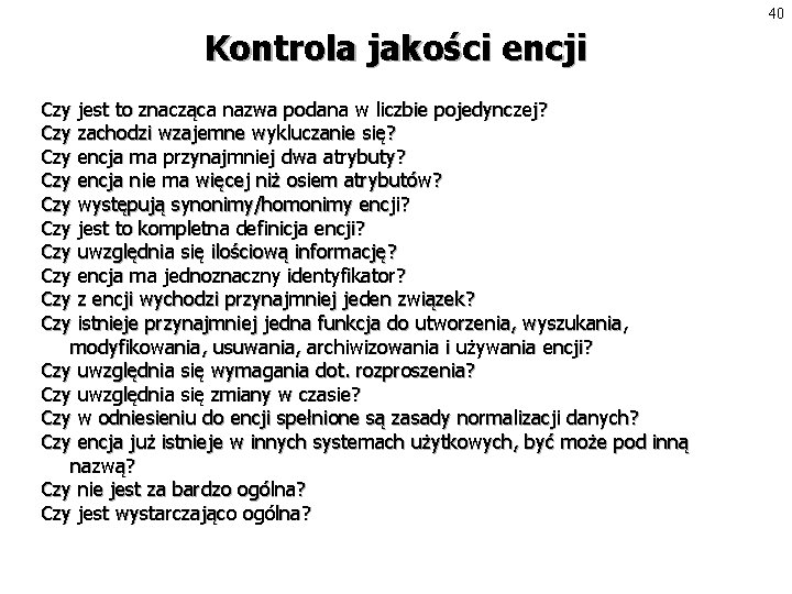 40 Kontrola jakości encji Czy jest to znacząca nazwa podana w liczbie pojedynczej? Czy