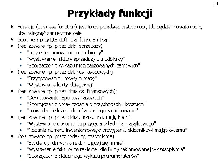 50 Przykłady funkcji • • Funkcją (business function) jest to co przedsiębiorstwo robi, lub