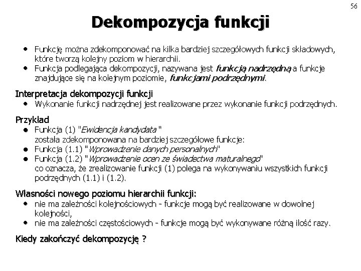 56 Dekompozycja funkcji • • Funkcję można zdekomponować na kilka bardziej szczegółowych funkcji składowych,