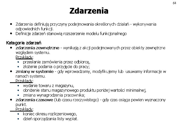 64 Zdarzenia • • Zdarzenia definiują przyczyny podejmowania określonych działań - wykonywania odpowiednich funkcji.