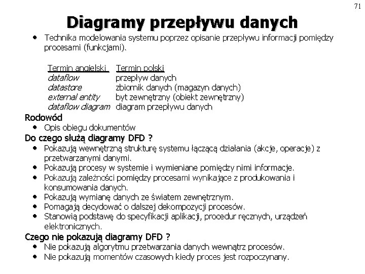 71 • Diagramy przepływu danych Technika modelowania systemu poprzez opisanie przepływu informacji pomiędzy procesami