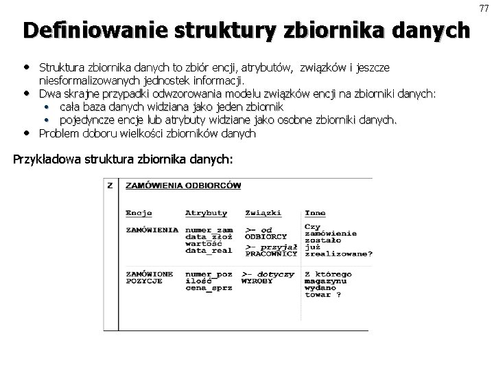 77 Definiowanie struktury zbiornika danych • • • Struktura zbiornika danych to zbiór encji,