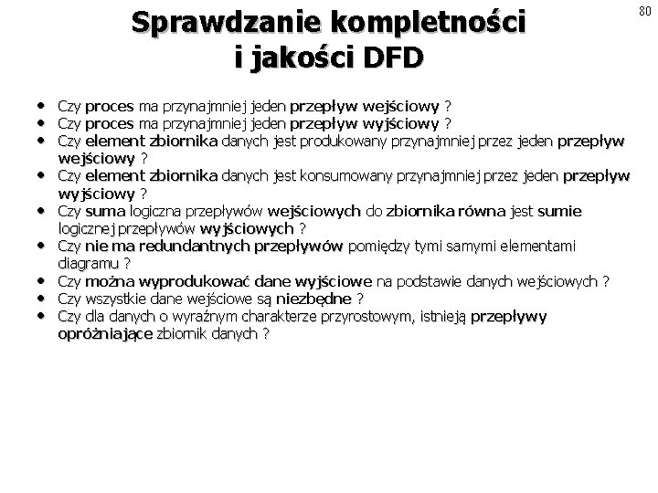 Sprawdzanie kompletności i jakości DFD • • • Czy proces ma przynajmniej jeden przepływ