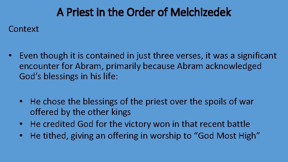 A Priest in the Order of Melchizedek Context • Even though it is contained