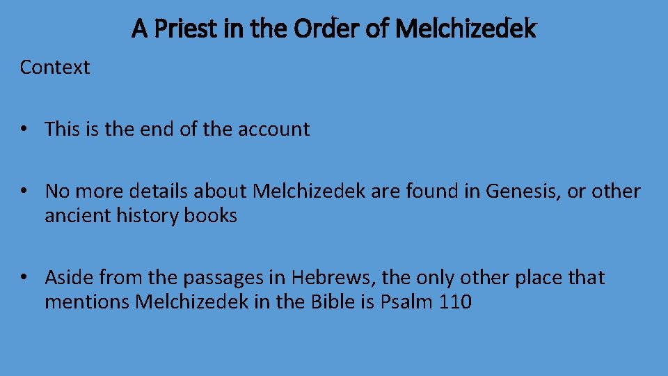 A Priest in the Order of Melchizedek Context • This is the end of