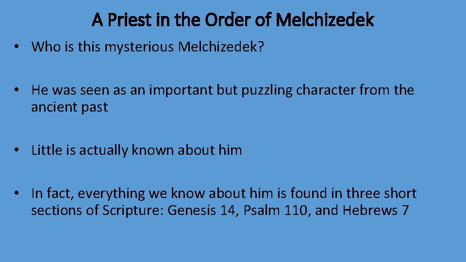 A Priest in the Order of Melchizedek • Who is this mysterious Melchizedek? •