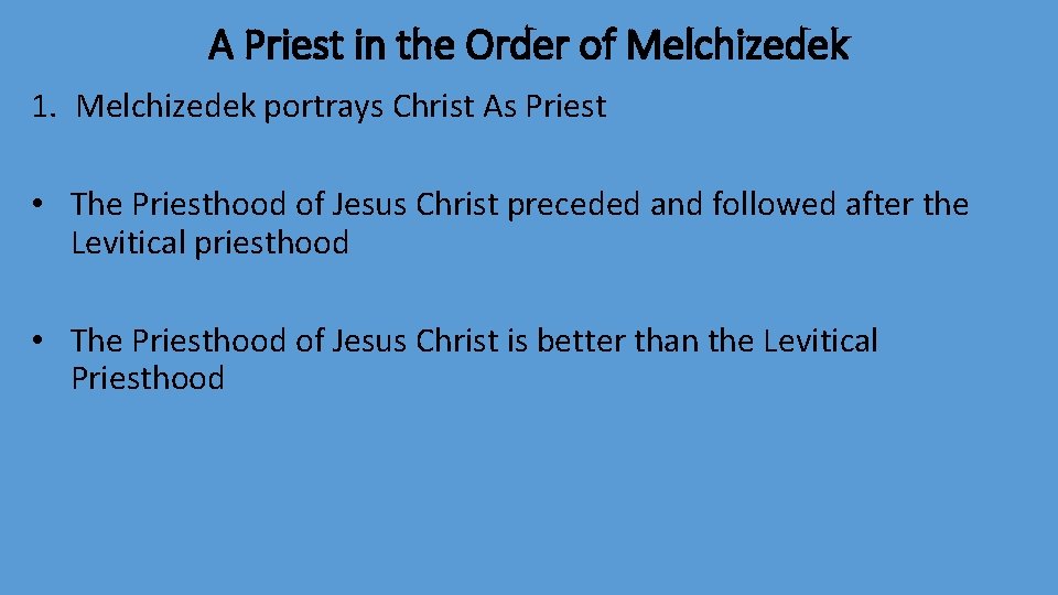 A Priest in the Order of Melchizedek 1. Melchizedek portrays Christ As Priest •