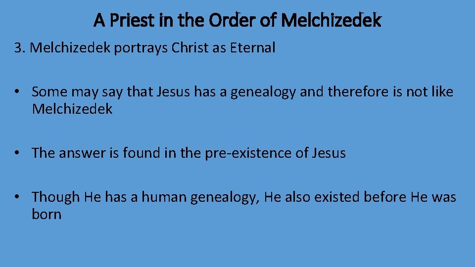 A Priest in the Order of Melchizedek 3. Melchizedek portrays Christ as Eternal •