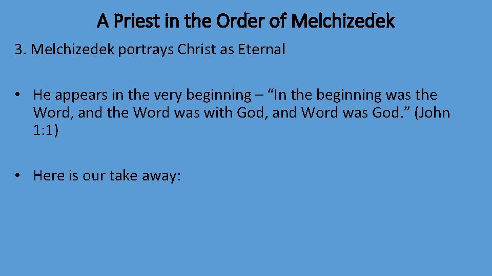 A Priest in the Order of Melchizedek 3. Melchizedek portrays Christ as Eternal •