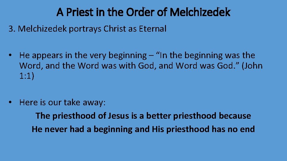 A Priest in the Order of Melchizedek 3. Melchizedek portrays Christ as Eternal •