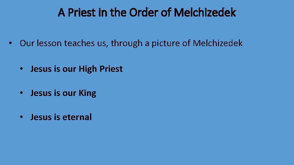 A Priest in the Order of Melchizedek • Our lesson teaches us, through a