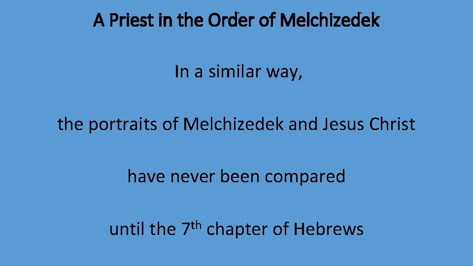 A Priest in the Order of Melchizedek In a similar way, the portraits of