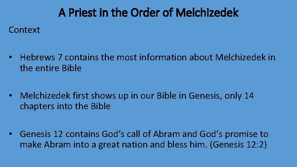 A Priest in the Order of Melchizedek Context • Hebrews 7 contains the most