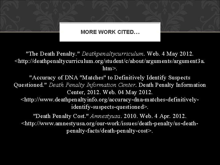 MORE WORK CITED… "The Death Penalty. " Deathpenaltycurriculum. Web. 4 May 2012. <http: //deathpenaltycurriculum.