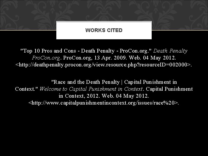 WORKS CITED "Top 10 Pros and Cons - Death Penalty - Pro. Con. org.