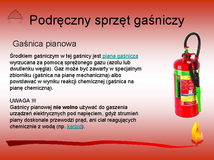 Podręczny sprzęt gaśniczy Gaśnica pianowa Środkiem gaśniczym w tej gaśnicy jest piana gaśnicza wyrzucana