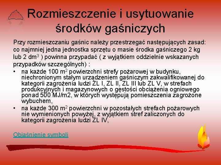 Rozmieszczenie i usytuowanie środków gaśniczych Przy rozmieszczaniu gaśnic należy przestrzegać następujących zasad: co najmniej