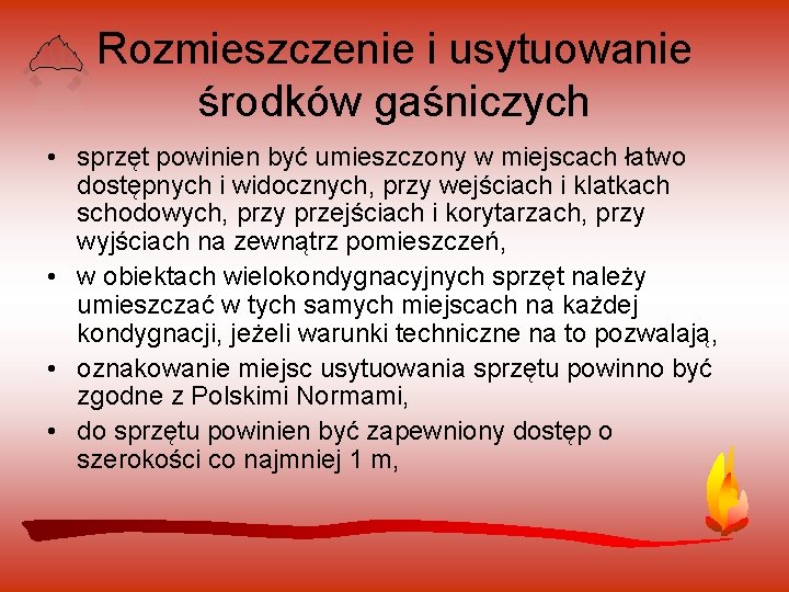 Rozmieszczenie i usytuowanie środków gaśniczych • sprzęt powinien być umieszczony w miejscach łatwo dostępnych