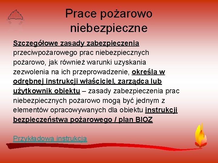 Prace pożarowo niebezpieczne Szczegółowe zasady zabezpieczenia przeciwpożarowego prac niebezpiecznych pożarowo, jak również warunki uzyskania