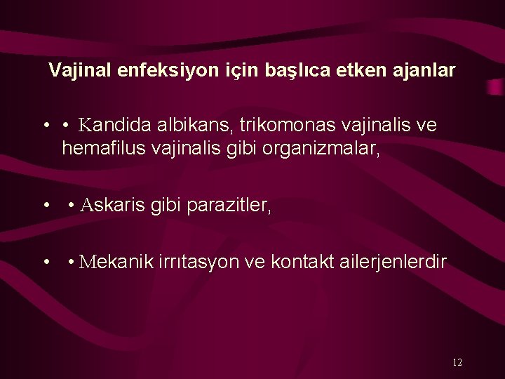 Vajinal enfeksiyon için başlıca etken ajanlar • • Kandida albikans, trikomonas vajinalis ve hemafilus