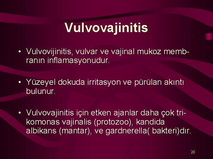 Vulvovajinitis • Vulvovijinitis, vulvar ve vajinal mukoz memb ranın inflamasyonudur. • Yüzeyel dokuda irritasyon