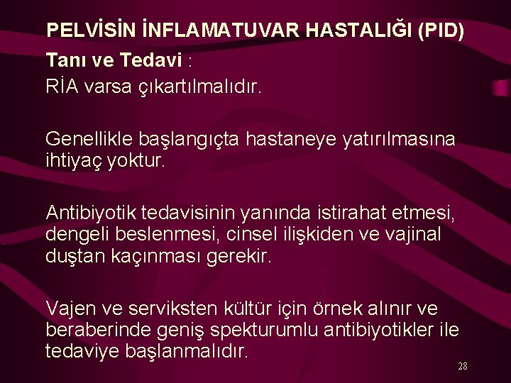 PELVİSİN İNFLAMATUVAR HASTALIĞI (PID) Tanı ve Tedavi : RİA varsa çıkartılmalıdır. Genellikle başlangıçta hastaneye