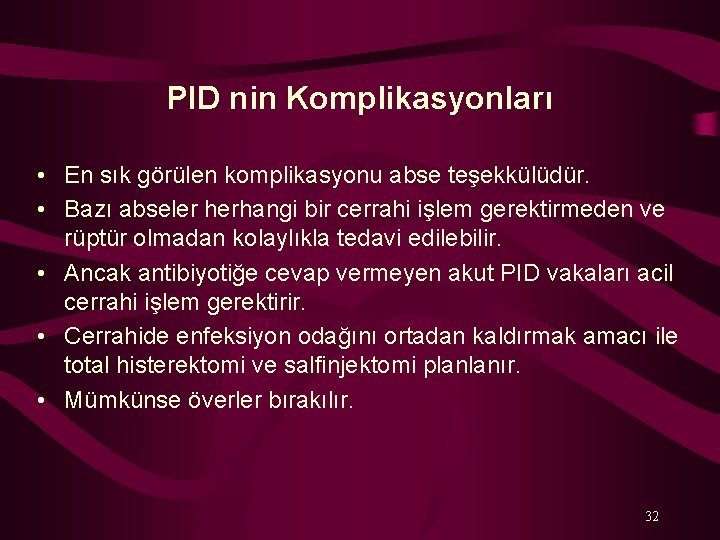 PID nin Komplikasyonları • En sık görülen komplikasyonu abse teşekkülüdür. • Bazı abseler herhangi