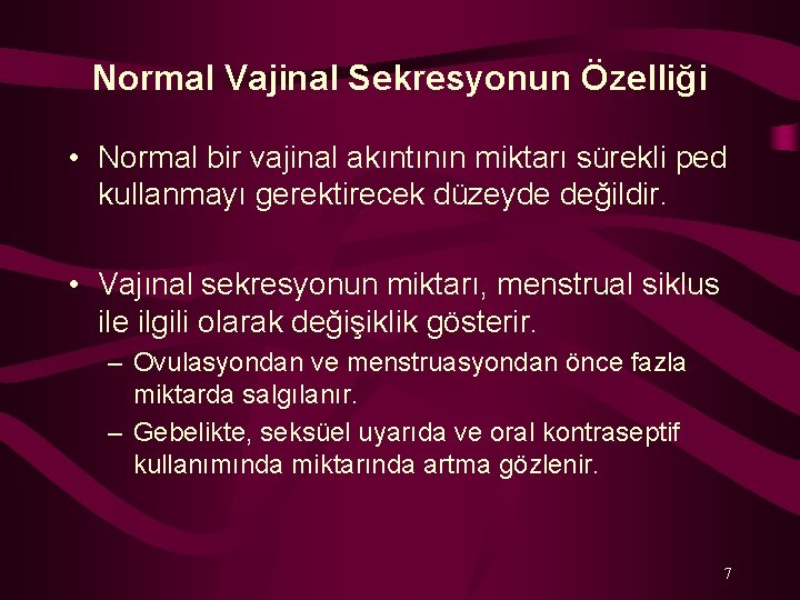 Normal Vajinal Sekresyonun Özelliği • Normal bir vajinal akıntının miktarı sürekli ped kullanmayı gerektirecek
