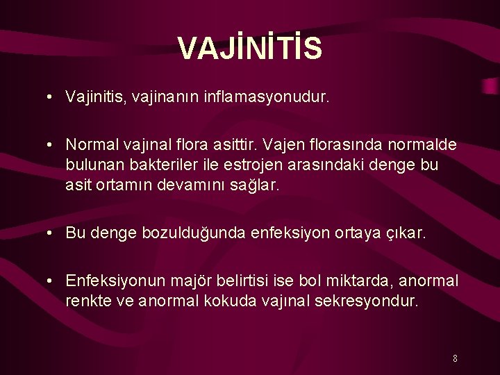 VAJİNİTİS • Vajinitis, vajinanın inflamasyonudur. • Normal vajınal flora asittir. Vajen florasında normalde bulunan