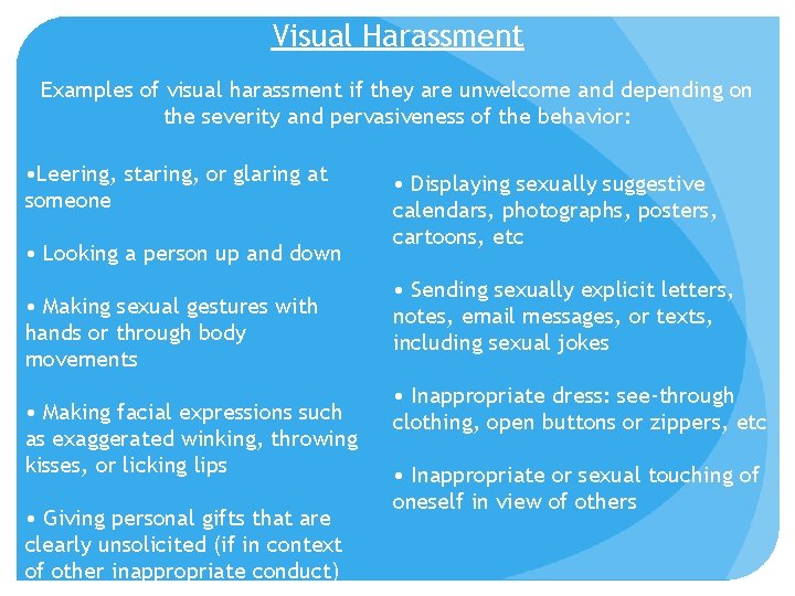 Visual Harassment Examples of visual harassment if they are unwelcome and depending on the