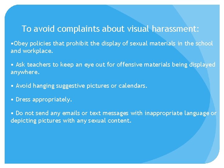 To avoid complaints about visual harassment: • Obey policies that prohibit the display of