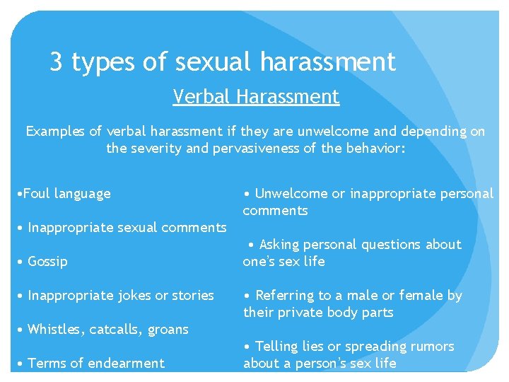 3 types of sexual harassment Verbal Harassment Examples of verbal harassment if they are