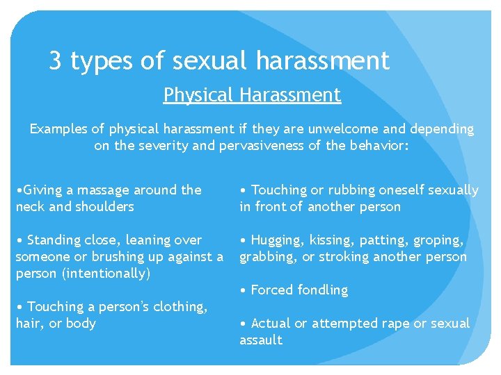 3 types of sexual harassment Physical Harassment Examples of physical harassment if they are