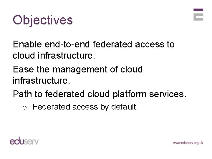 Objectives Enable end-to-end federated access to cloud infrastructure. Ease the management of cloud infrastructure.