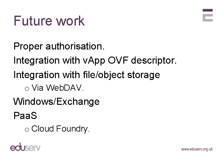 Future work Proper authorisation. Integration with v. App OVF descriptor. Integration with file/object storage