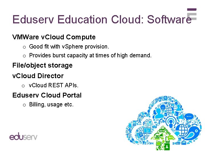 Eduserv Education Cloud: Software VMWare v. Cloud Compute o Good fit with v. Sphere