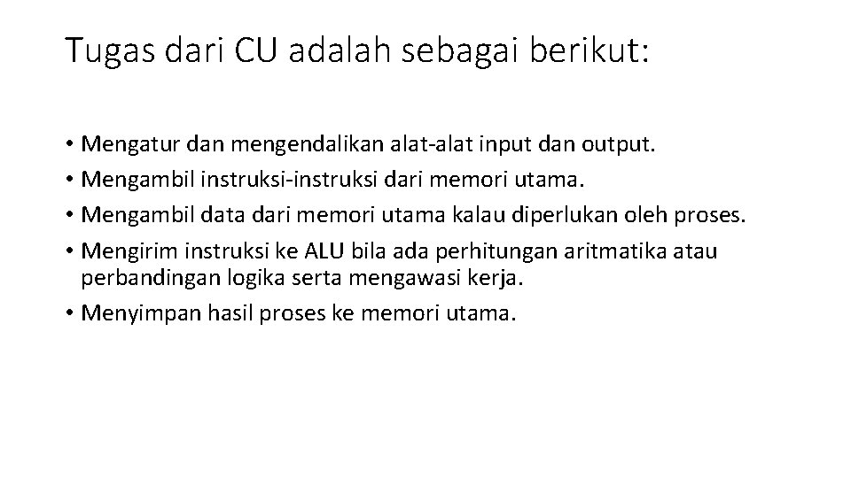 Tugas dari CU adalah sebagai berikut: • Mengatur dan mengendalikan alat-alat input dan output.
