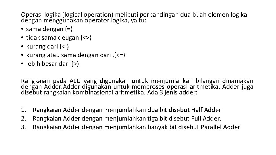 Operasi logika (logical operation) meliputi perbandingan dua buah elemen logika dengan menggunakan operator logika,