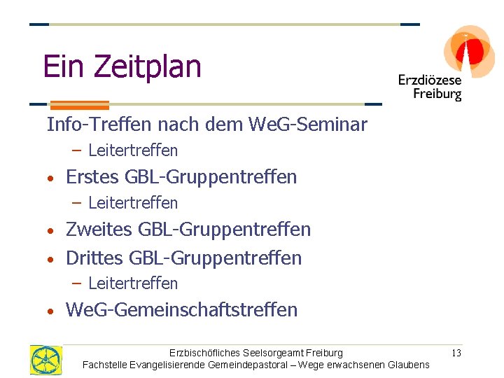 Ein Zeitplan Info-Treffen nach dem We. G-Seminar – Leitertreffen • Erstes GBL-Gruppentreffen – Leitertreffen